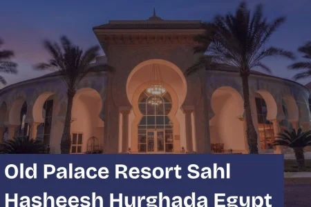 Old Palace Resort Sahl Hasheesh Hurghada Egypt